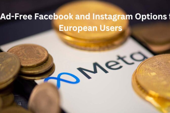 Meta’s Paid Versions of Facebook and Instagram in Europe: Ad-Free Experience for Users