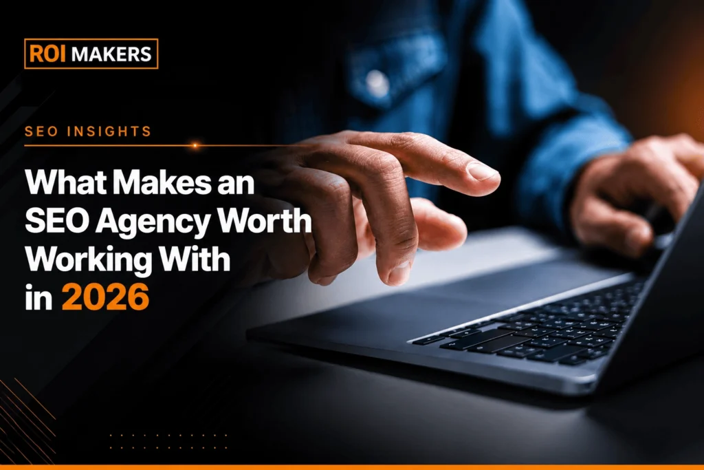 What Makes an SEO Agency Worth Working With in 2026